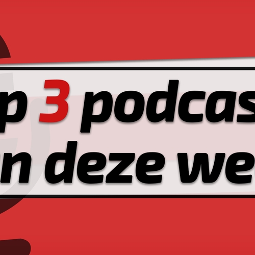 De podcast top drie van de week | Podcast